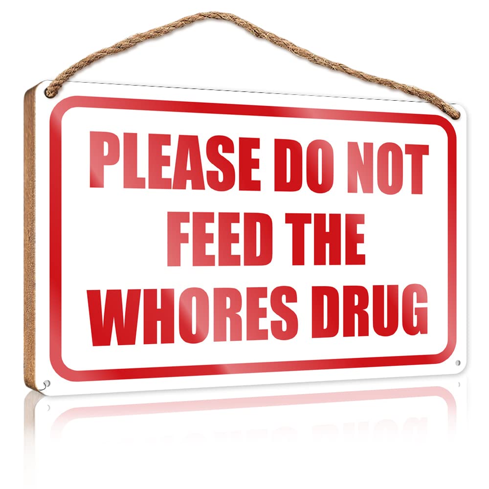 IBWNBBUSN Home Signs Decor Please Do Not Feed The Whores Drug Wooden Sign Wall Hanging Signs Funny Office Signs