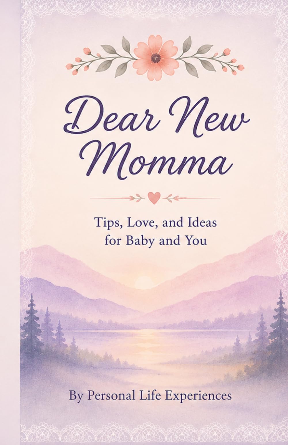 Dear New Momma: Tips, Love, and ideas for Baby and You