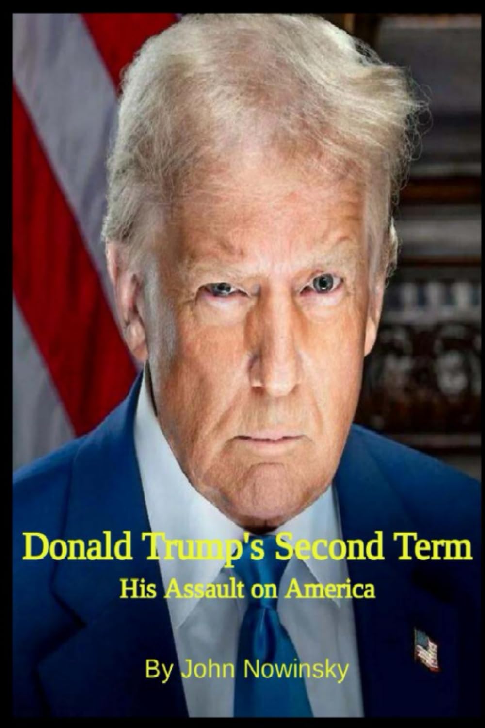 Donald Trump's Second Term: His Assault on America