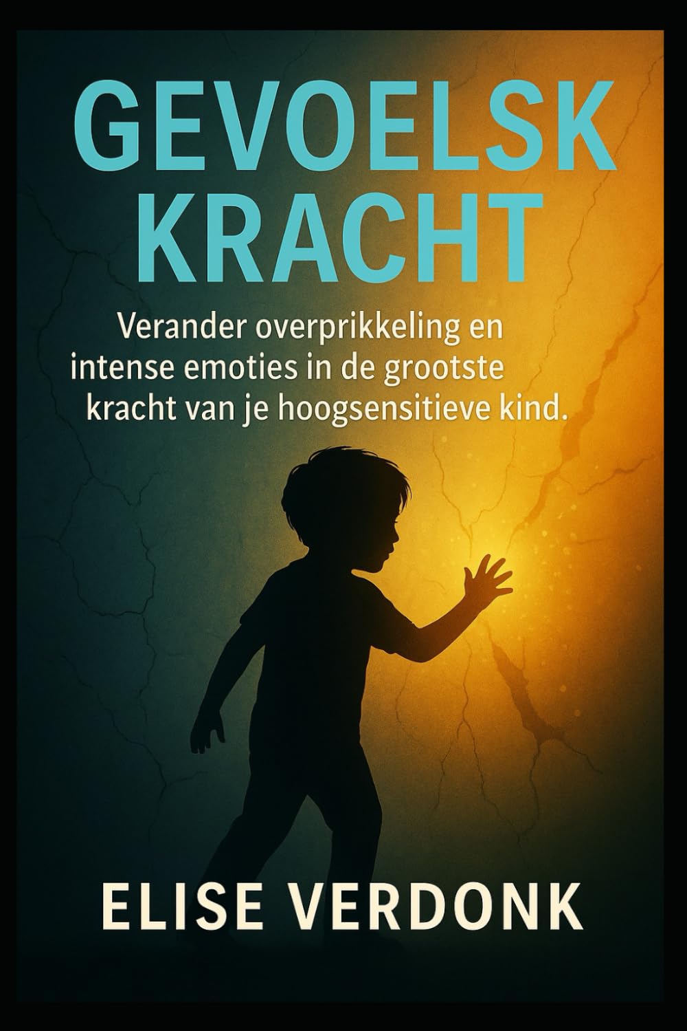Gevoelskracht: Verander overprikkeling en intense emoties in de grootste kracht van je hoogsensitieve kind. De bewezen methode voor een kalm gezin en een veerkrachtig, gelukkig kind.