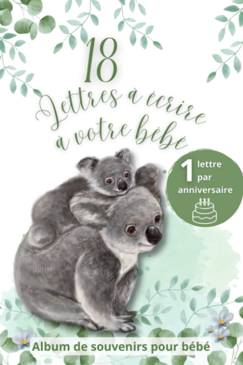 Independently published Album de souvenirs pour bébé: 1 lettre à écrire à chaque anniversaire de ses 1 an à ses 18 ans - Idée cadeau de naissance (French Edition)