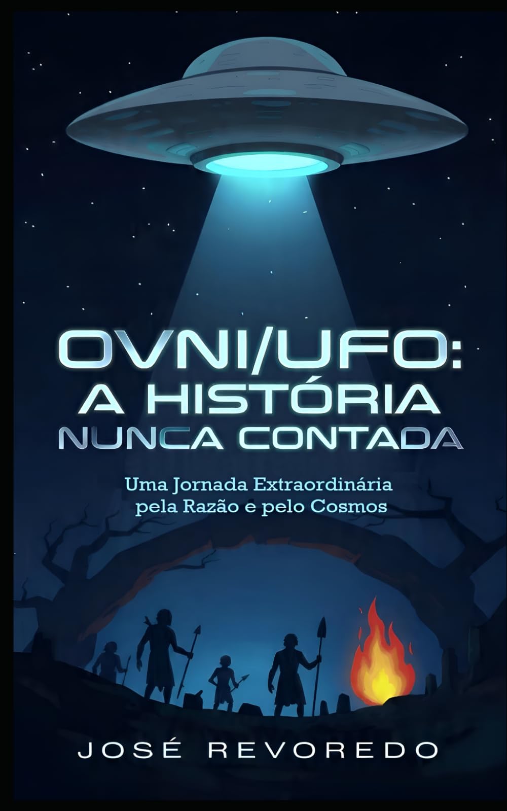 OVNI/UFO: A História Nunca Contada: Uma Jornada Extraordinária pela Razão e pelo Cosmos
