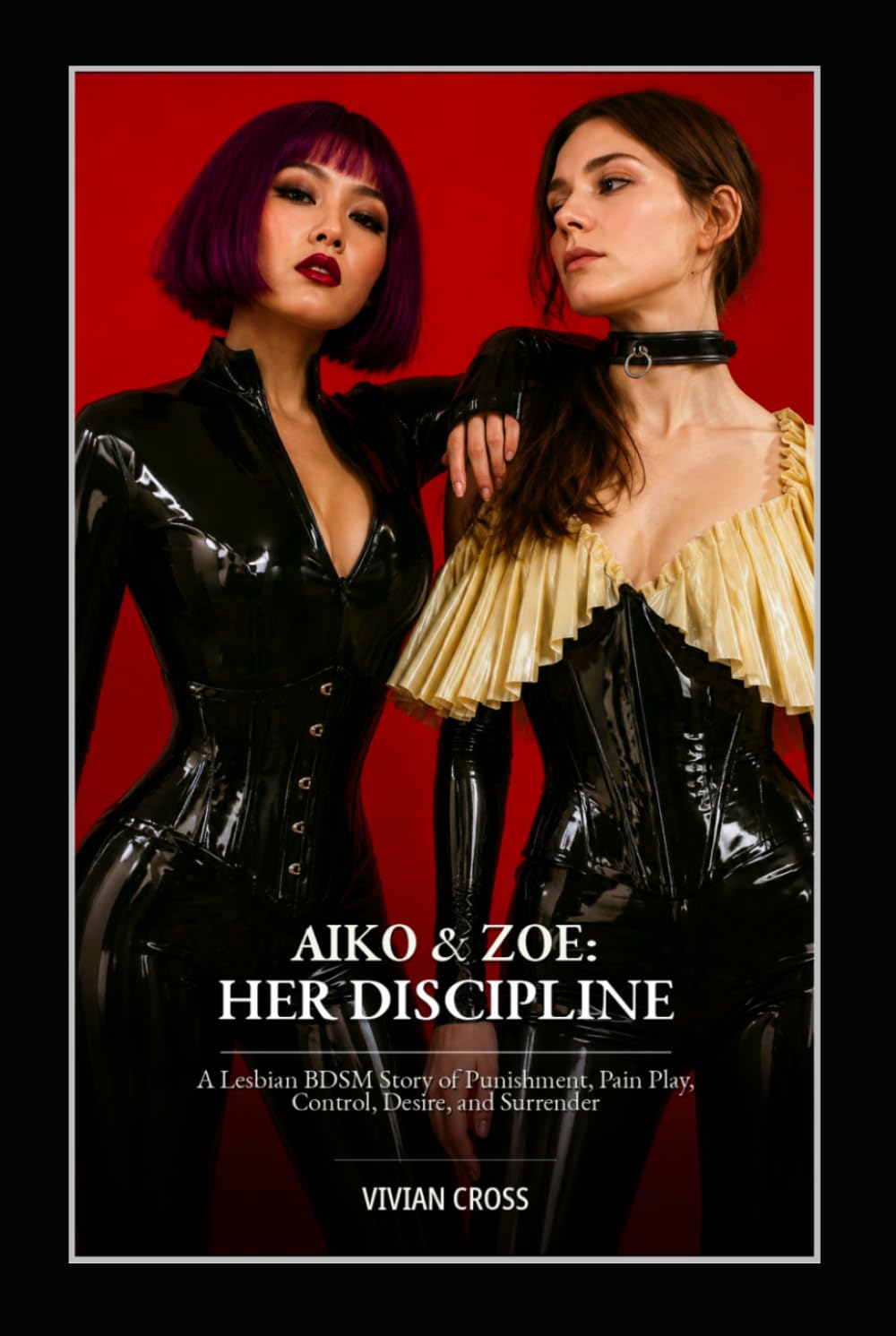 AIKO & ZOE: HER DISCIPLINE: A Lesbian BDSM Story of Punishment, Pain Play, Control, and Surrender