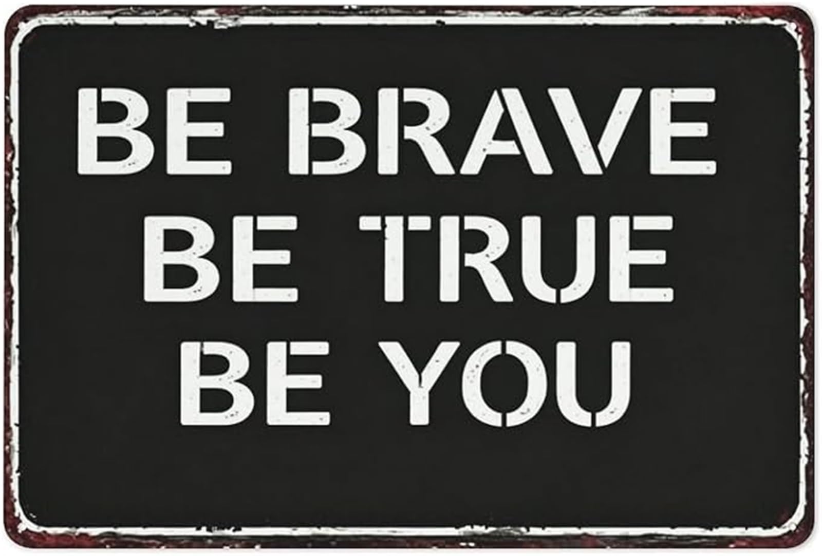 FNYUVNFAF Be Brave Be True Be You Rustic Tin Sign Inspirational Quote Decor for Bedroom Living Room Home Office Studio 8 X 12 in