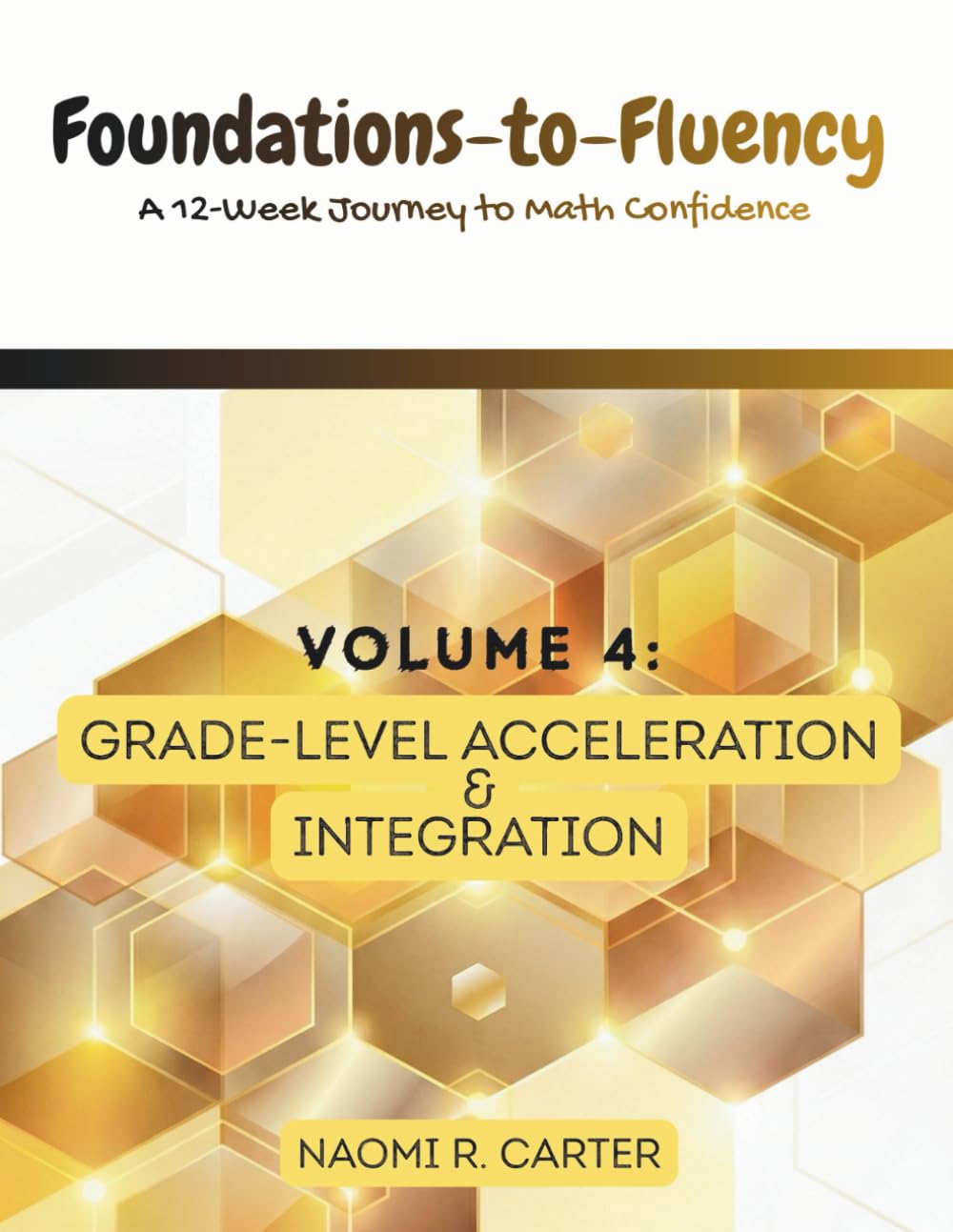 Foundations-to-Fluency: A 12-Week Journey to Math Confidence - Volume 4: Grade-Level Acceleration & Integration