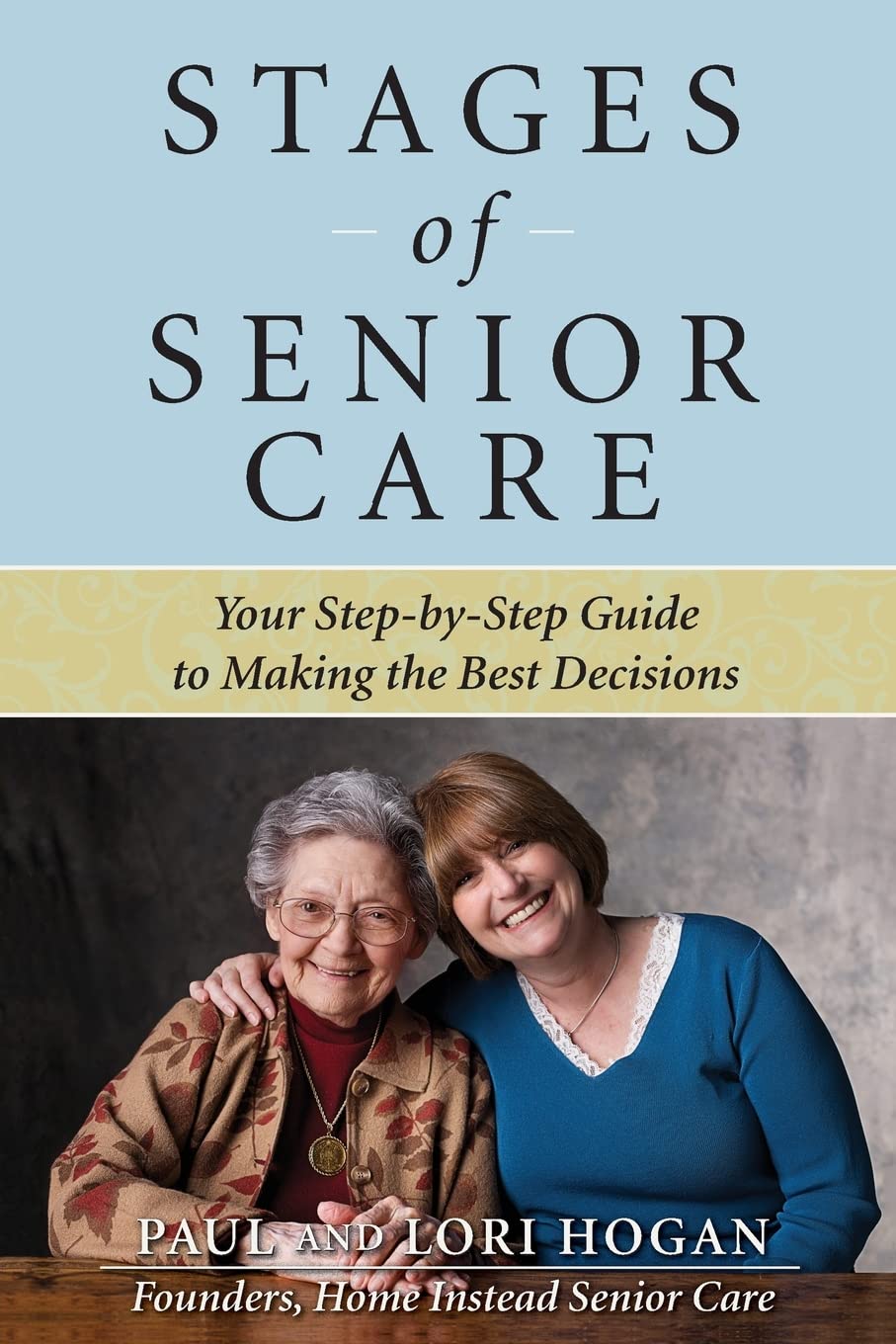 Paul HoganStages of Senior Care: Your Step-by-Step Guide to Making the Best Decisions (FAMILY & RELATIONSHIPS)