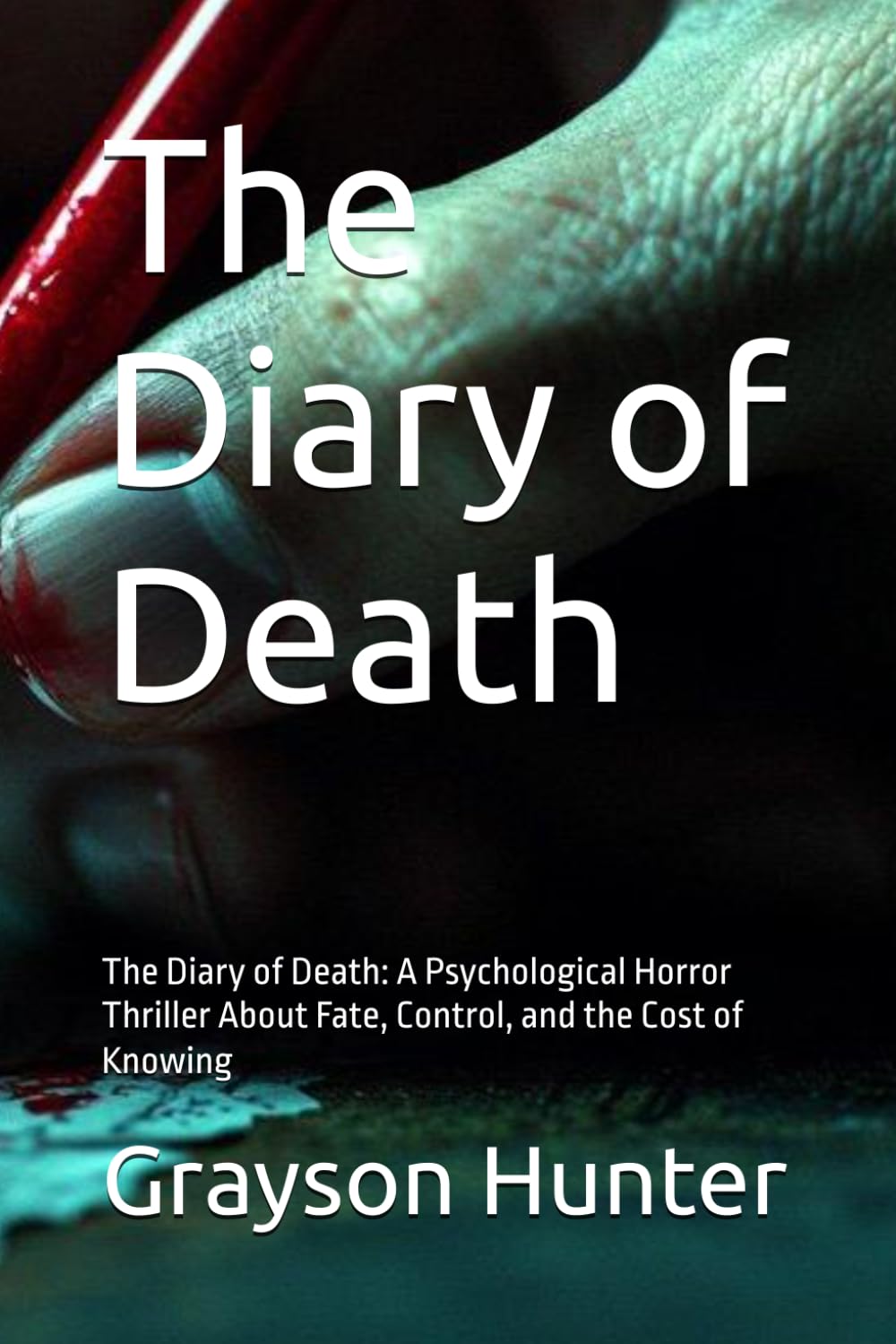 The Diary of Death: A Psychological Horror Thriller About Fate, Control, and the Cost of Knowing: 1