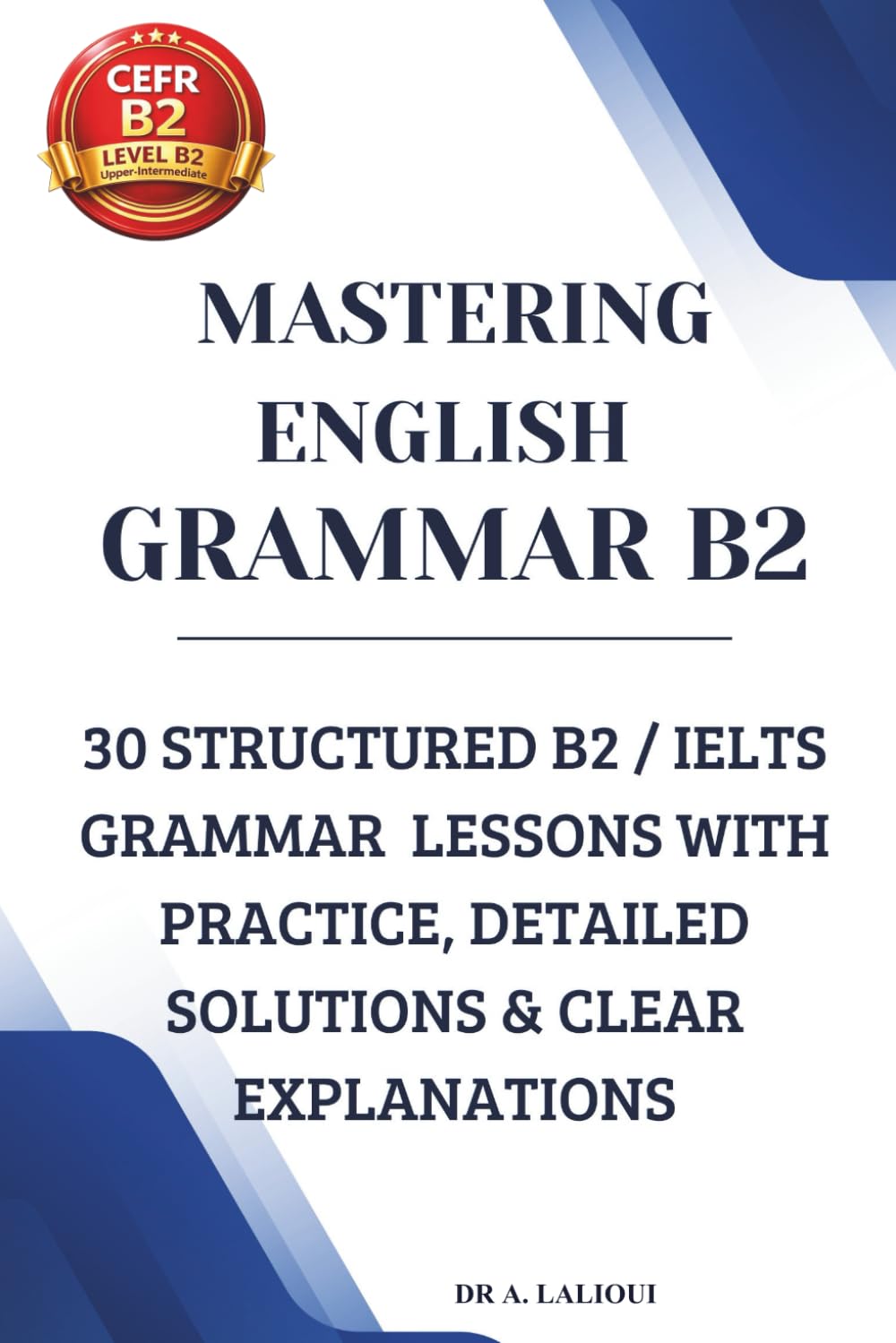 Mastering English Grammar B2: 30 Structured B2 / IELTS Grammar Lessons with Practice, Detailed Solutions & Clear Explanations: 2