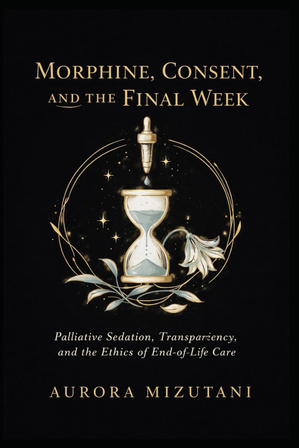 Morphine, Consent, and the Final Week: Palliative Sedation, Communication Gaps, and the Ethics of End-of-Life Care