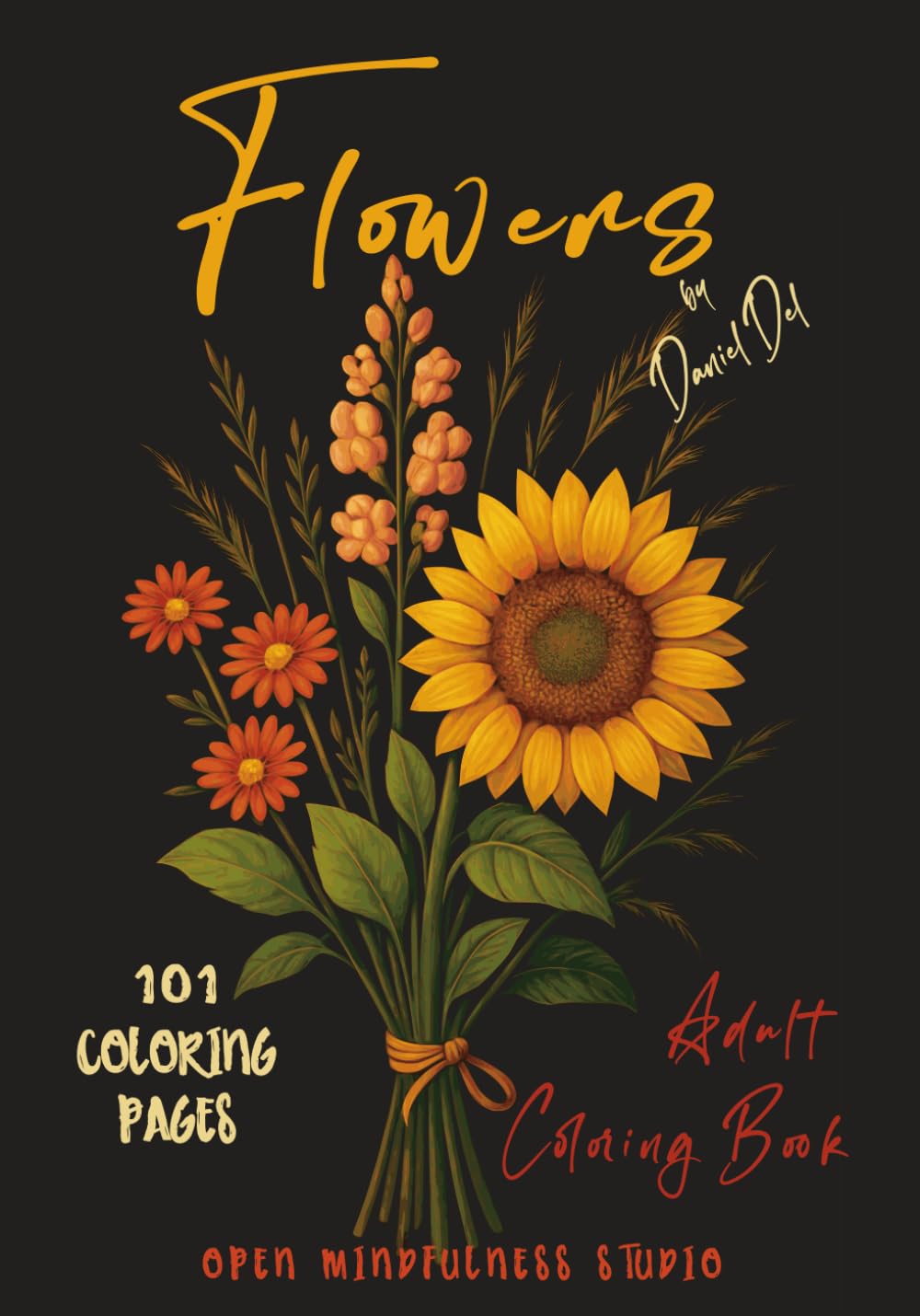 101 FLOWERS Adult Coloring Book: Delicate Roses, Cheerful Sunflowers, Elegant Tulips, Dreamy Orchids, mandala-style flower, flower bouquets, and many more.