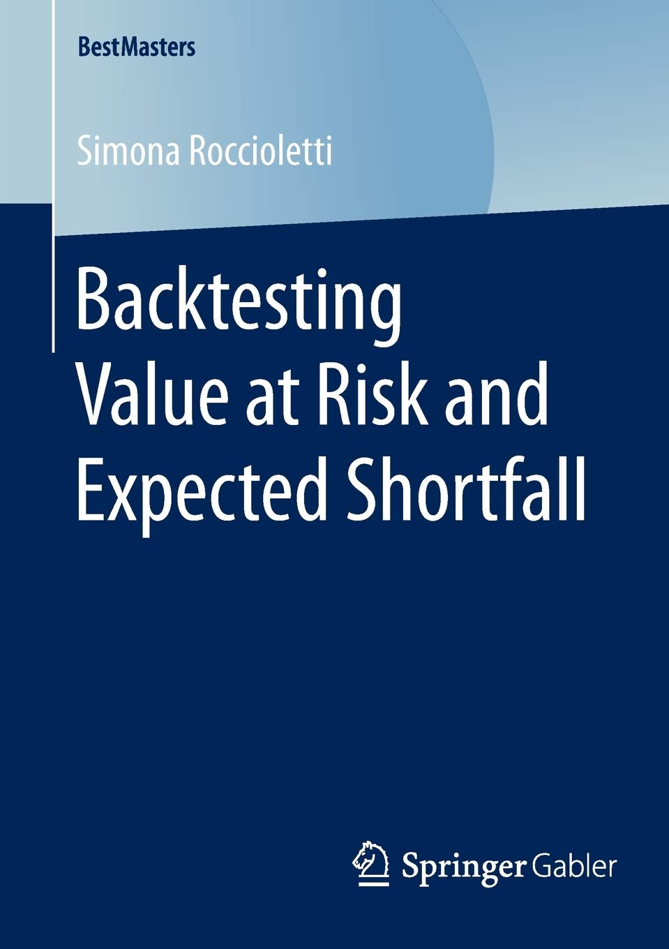 Backtesting Value At Risk And Expected Shortfall (BestMasters) 
