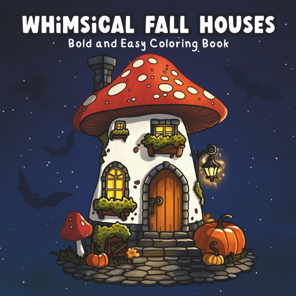 Whimsical Fall Houses: Bold and Easy Coloring Book – Whimsical Cottages, Magical Cabins & Cozy Autumn Homes for Relaxation