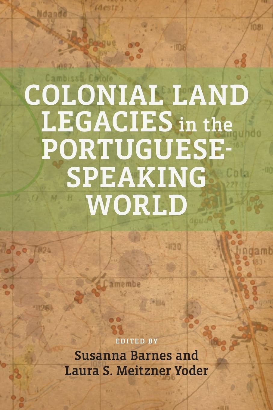 Colonial Land Legacies in the Portuguese-Speaking World (Global Indigenous Issues)