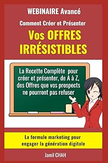 Le WEBINAIRE Avanc&eacute; Comment Cr&eacute;er et Pr&eacute;senter Vos OFFRES IRR&Eacute;SISTIBLES: La Recette Compl&egrave;te pour cr&eacute;er et pr&eacute;senter de A &agrave; Z des Offres que vos prospects ne pourront pas refuser
