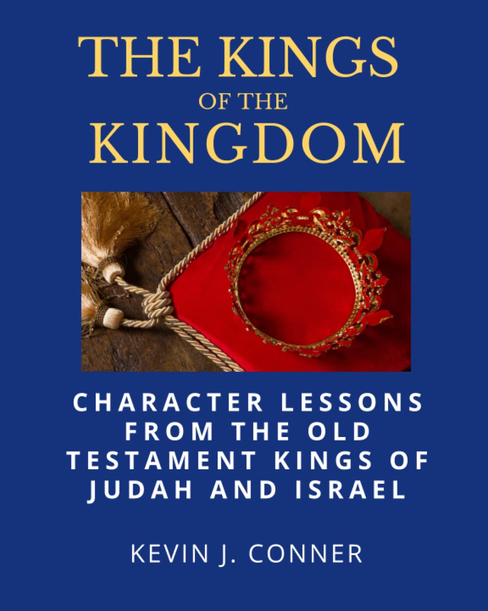 The Kings of the Kingdom: Character Lessons from the Old Testament Kings of Israel and Judah