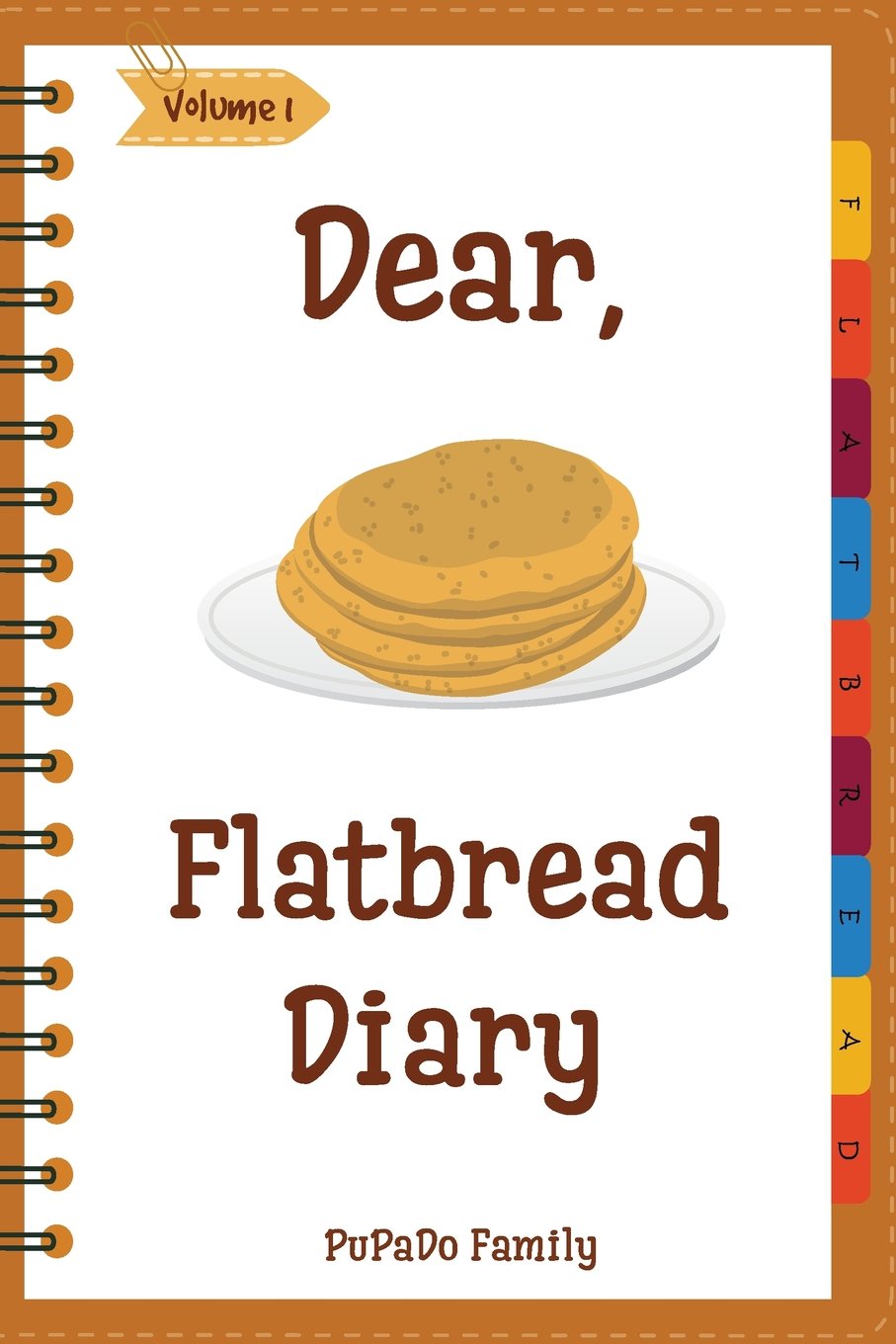 CREATESPACE Dear, Flatbread Diary: Make An Awesome Month With 31 Best Flatbread Recipes! (Flatbread Cookbook, Naan Cookbook, Naan Recipe, Serendipity Cookbook, Syrian Cookbook, Natural Yeast Cookbook)