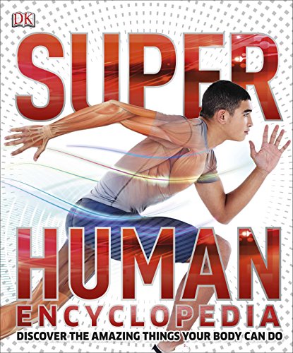 Super Human Encyclopedia: Discover the Amazing Things Your Body Can Do (Super Encyclopedias) Super Human Encyclopedia: Discover the Amazing Things Your Body Can Do (Super Encyclopedias)