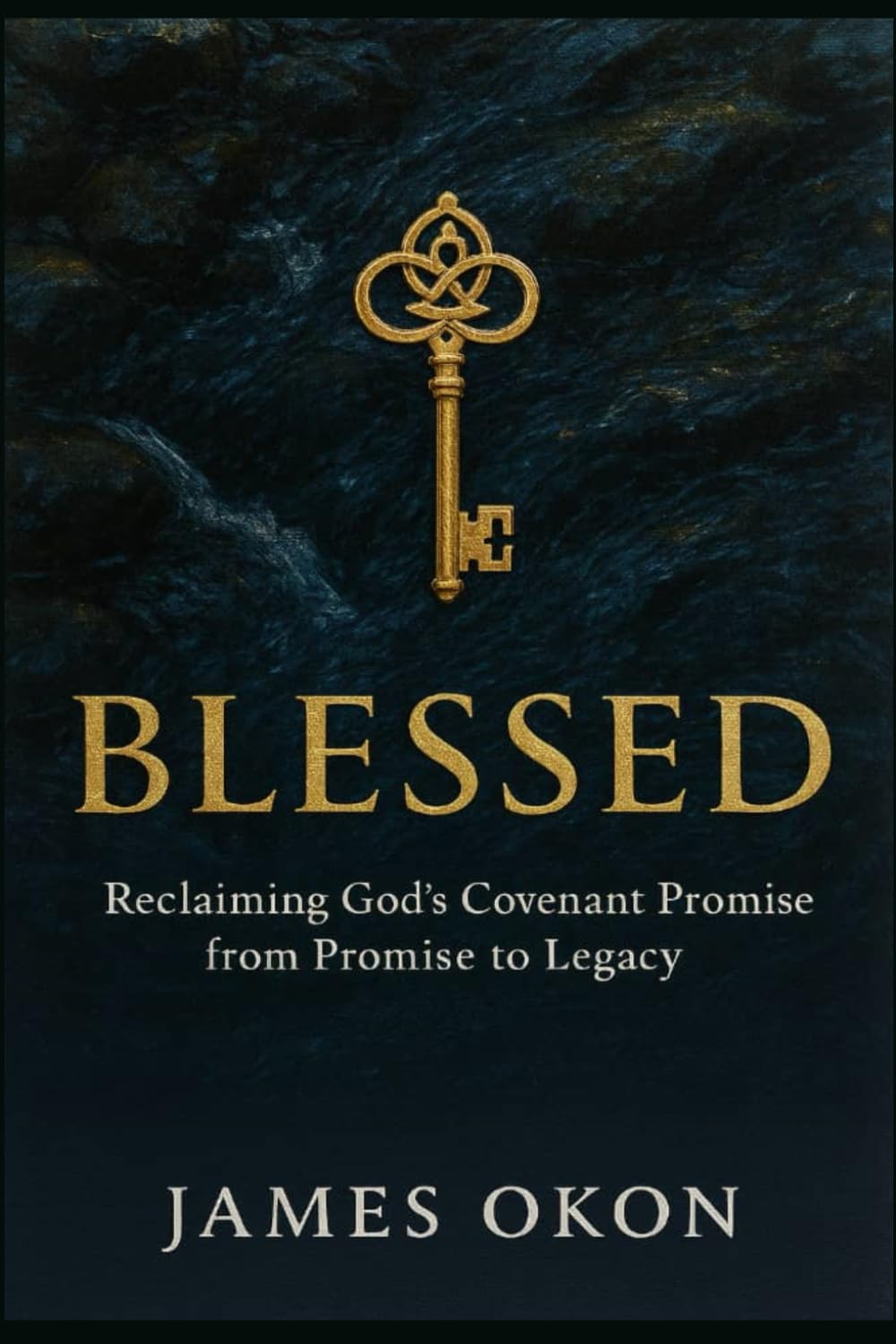 Blessed: Reclaiming God's Covenant Promise from Promise to Legacy