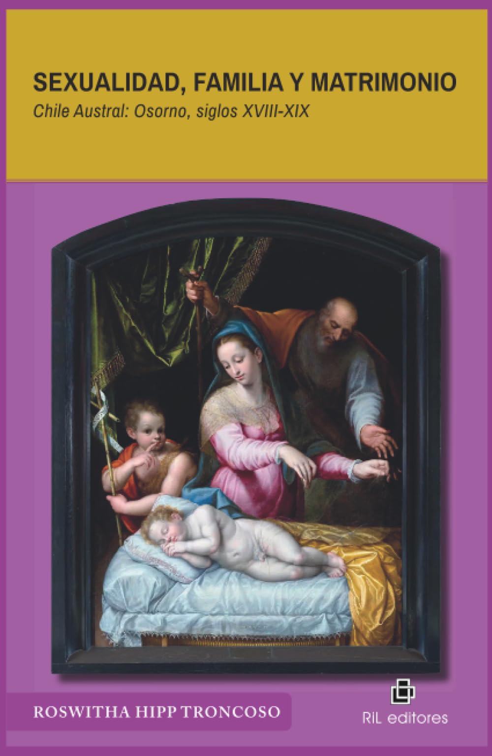 Sexualidad, familia y matrimonio: Chile Austral: Osorno, siglos XVIII-XIX