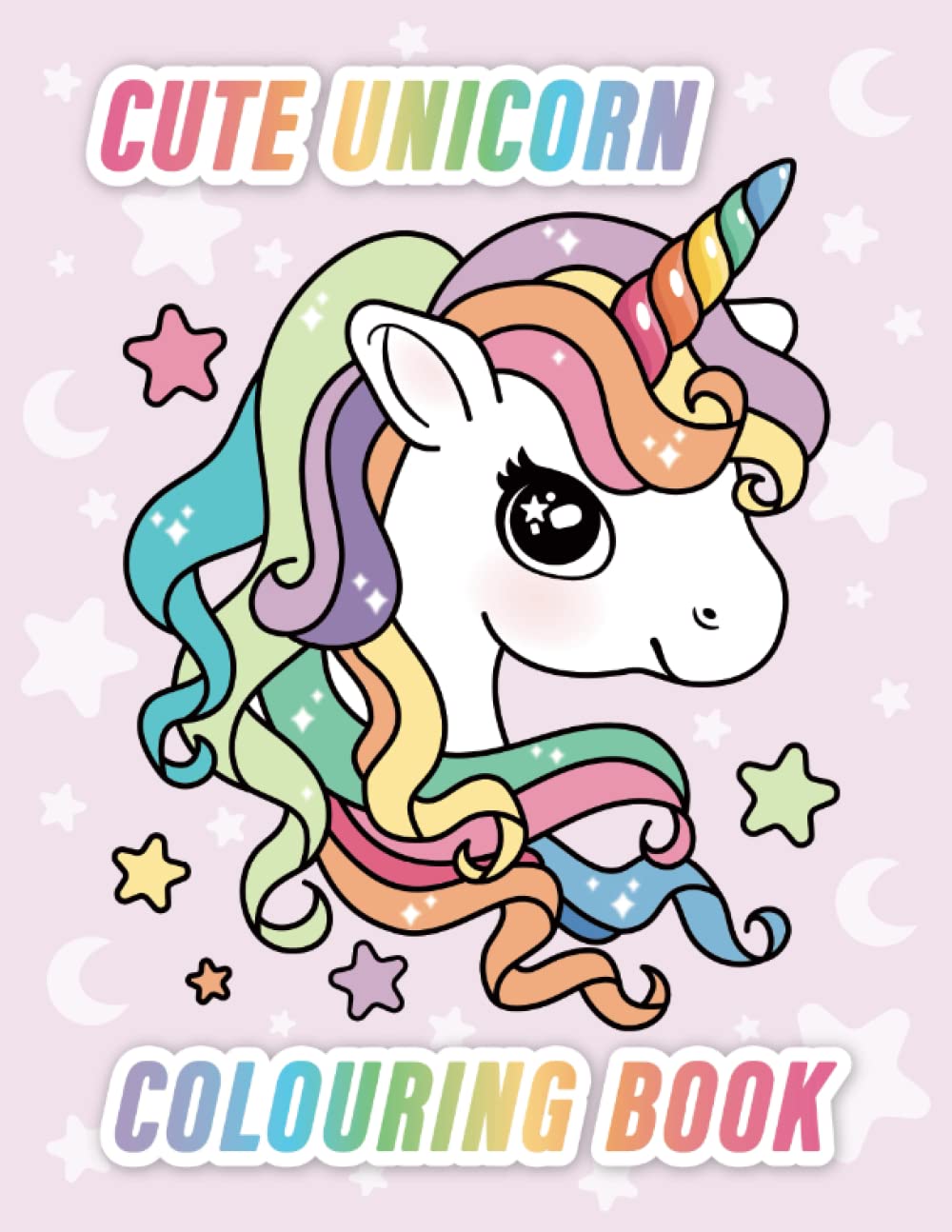 Cute Unicorn Colouring Book: Original Illustrations For Kids Ages 4 and Up to Colour
