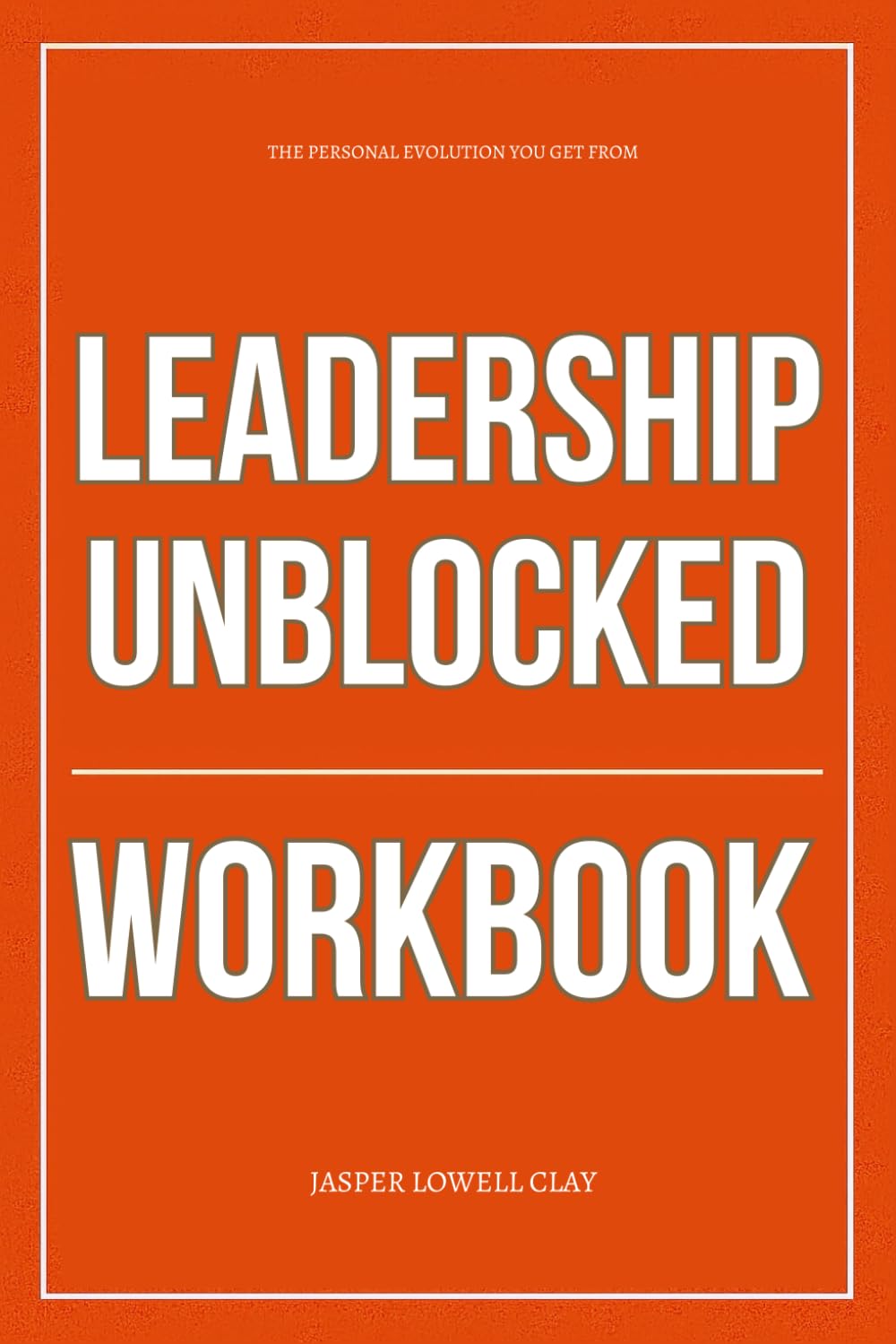 The Personal Evolution You Get from Leadership Unblocked Workbook: How to Apply Muriel Wilkins’ Self-Coaching System to Eliminate the Mental Patterns Blocking Your Leadership Growth