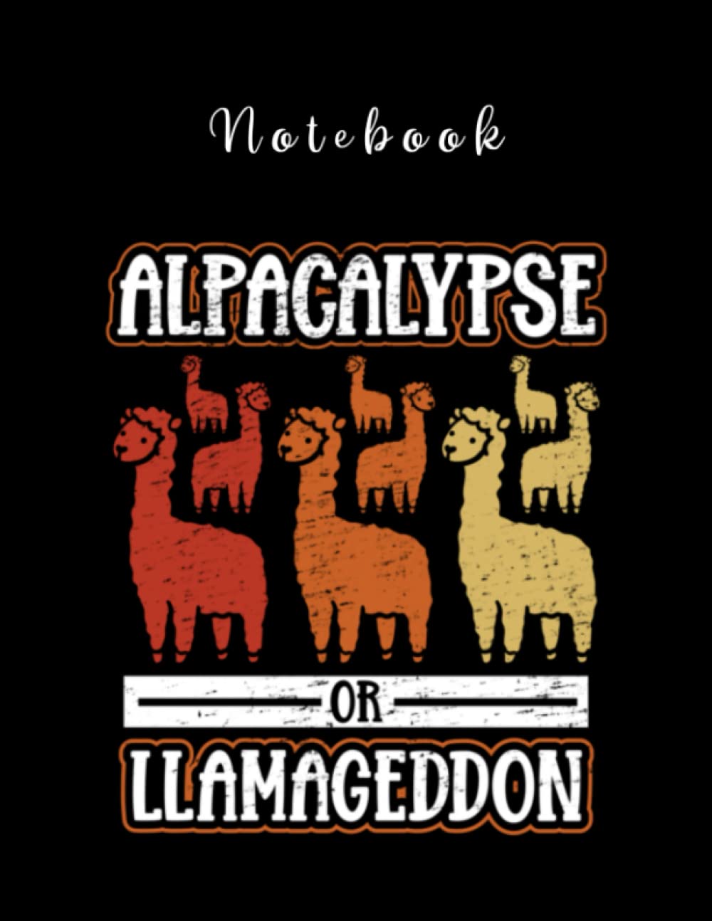 Notebook: Alpacalypse Or Llamageddon For A Llama Notebook Black Cover Best Gift 8.5''x11''
