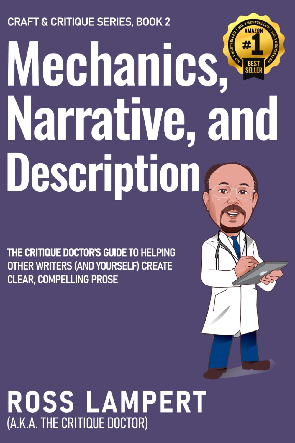 Mechanics, Narrative, and Description: The Critique Doctor’s guide to helping other writers (and yourself) create clear, compelling prose: 2 (Craft & Critique)