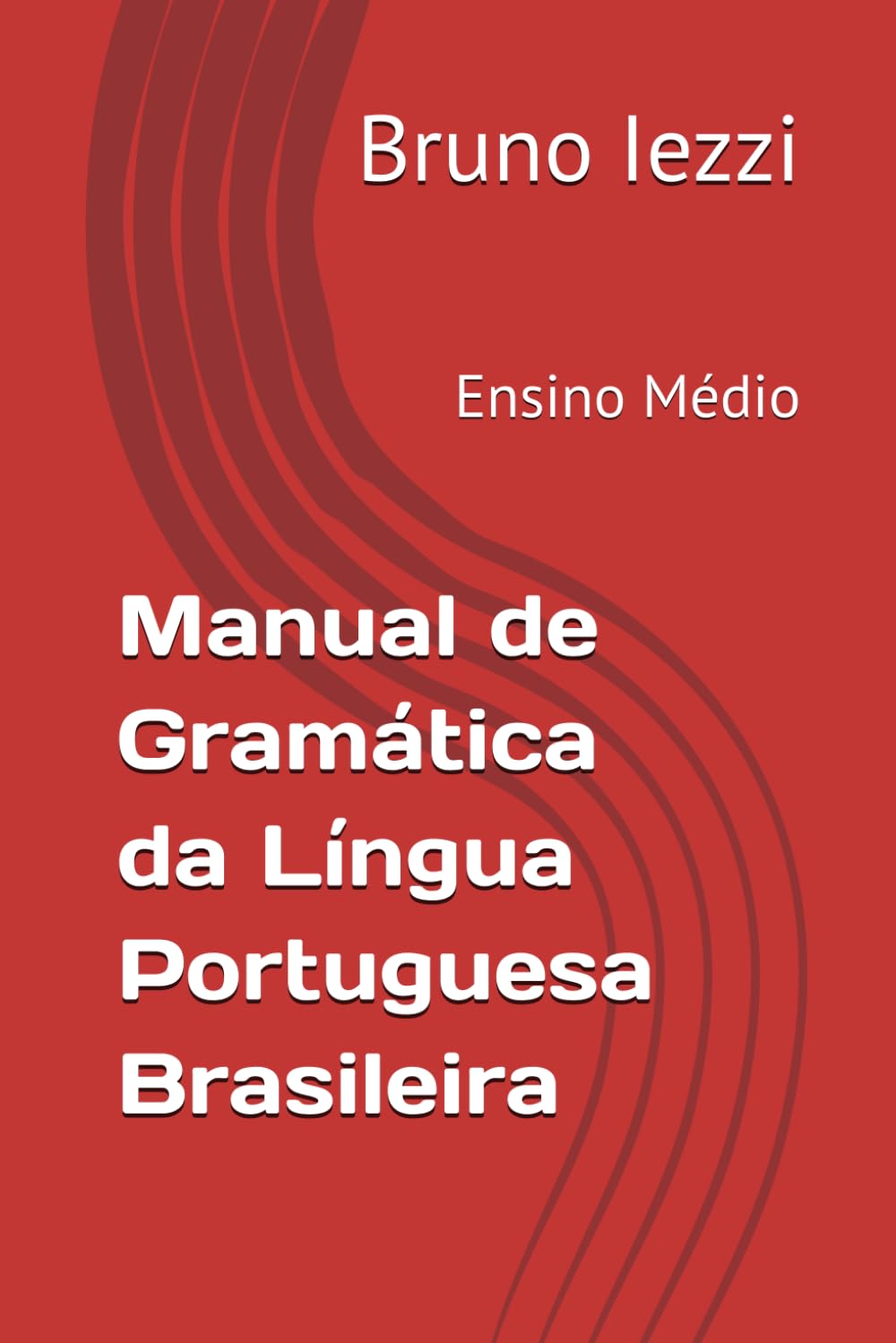 Manual de Gramática da Língua Portuguesa Brasileira: Ensino Médio (Gramática Brasileira | Professor Bruno Iezzi)