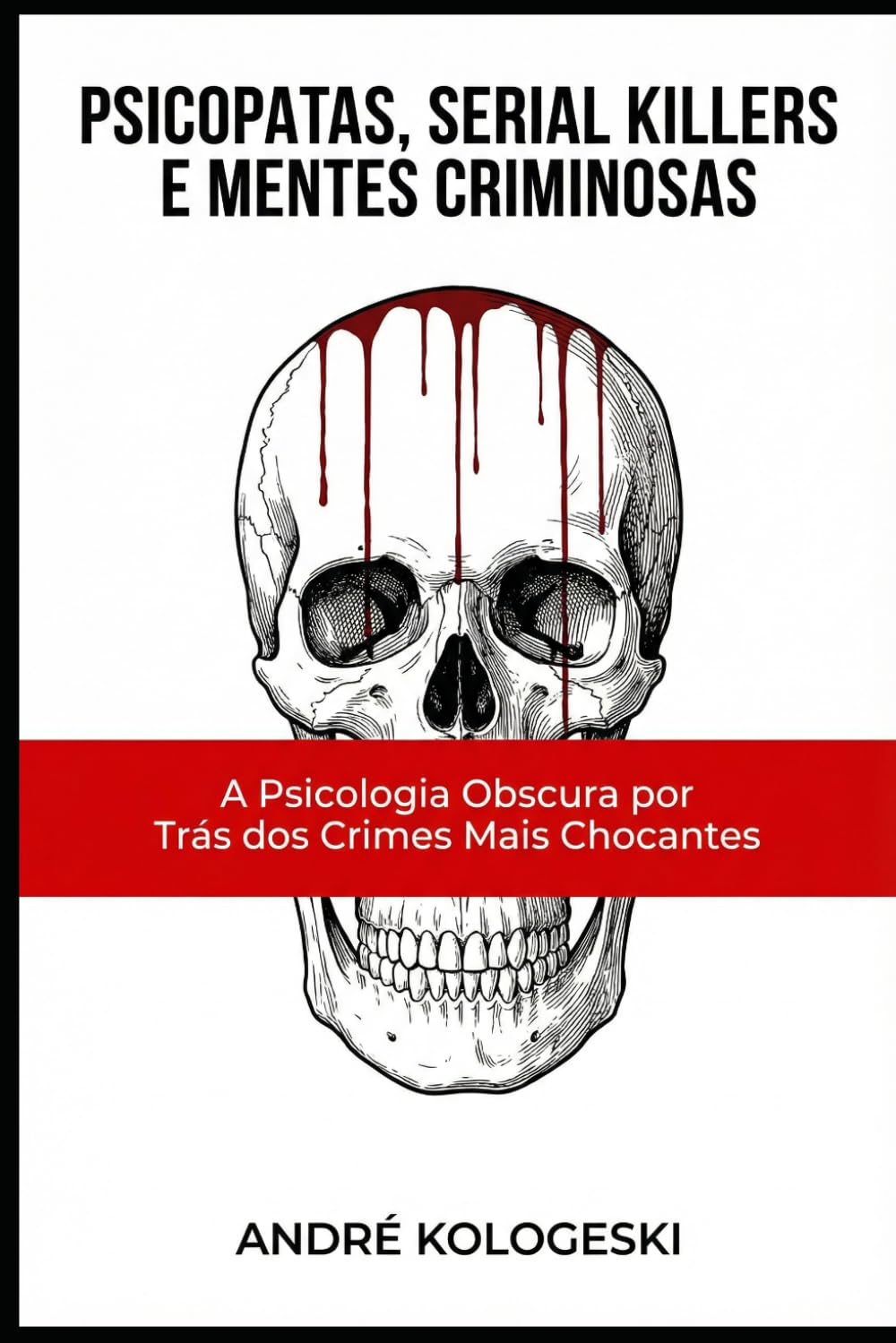 Psicopatas, Serial Killers e Mentes Criminosas: A Psicologia Obscura por Trás dos Crimes Mais Chocantes (Bastidores do Crime e da Justiça)