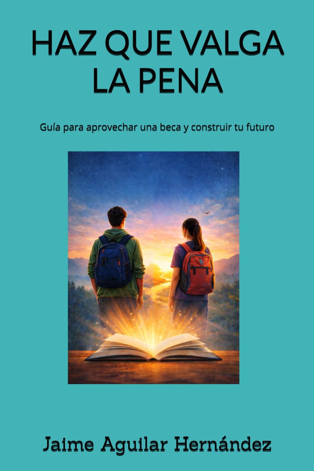 HAZ QUE VALGA LA PENA: Guía para aprovechar una beca y construir tu futuro