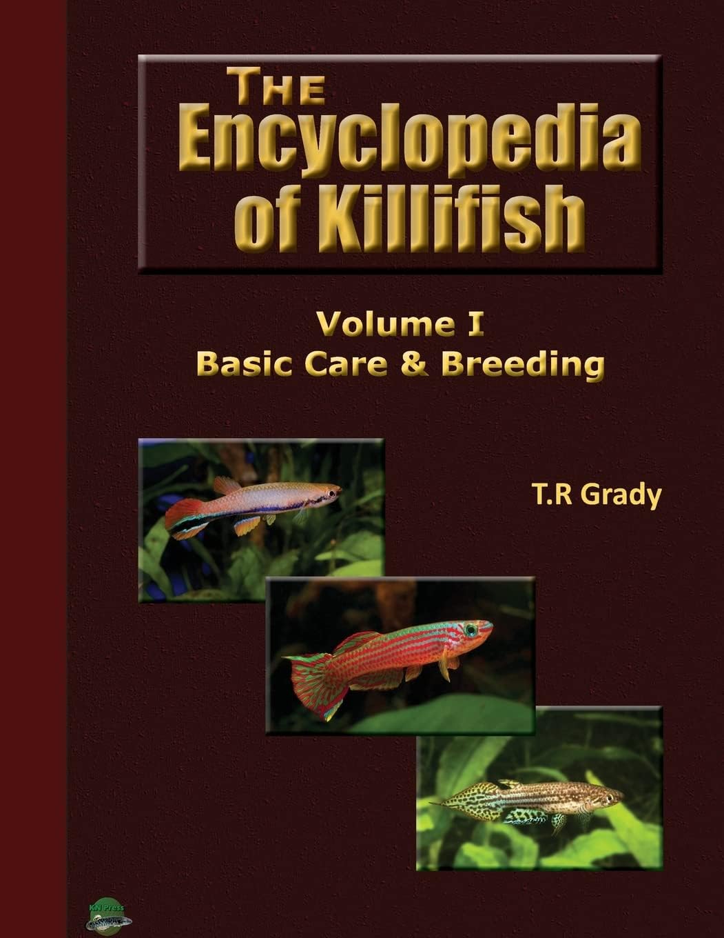 The Killifish Encyclopedia: Basic Care and Breeding: Volume 1 (Anthology of Killifish)