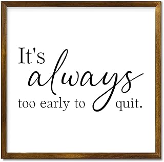 It's Always Too Early to Quit. Wooden Framed Sign 12x12in Inspirational ...