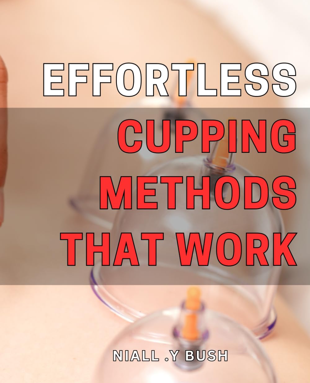 Effortless Cupping Methods that Work: Discover Proven and Simple Techniques for Effective Cupping at Home or in Your Therapy Practice.