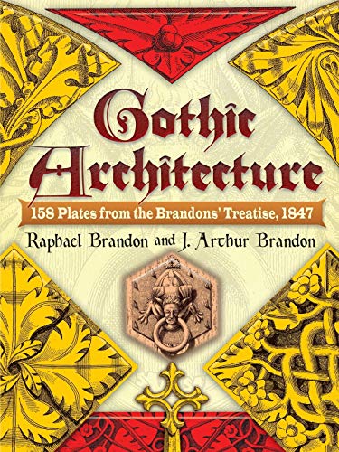 Gothic Architecture: 158 Plates from the Brandons' Treatise, 1847 (Dover Architecture)