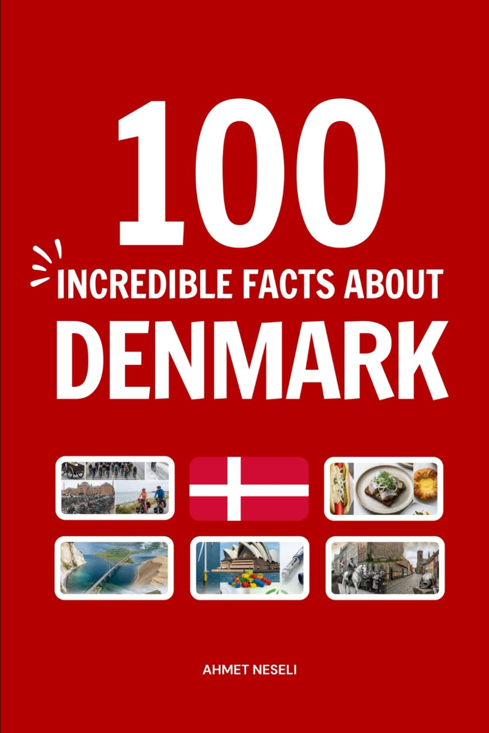100 Facts About Denmark: Things You Should Know from Vikings and Castles to Hygge and Happiness (Incredible Facts)