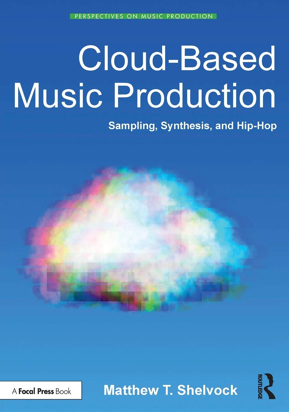 Routledge Cloud-Based Music Production: Sampling, Synthesis, and Hip-Hop