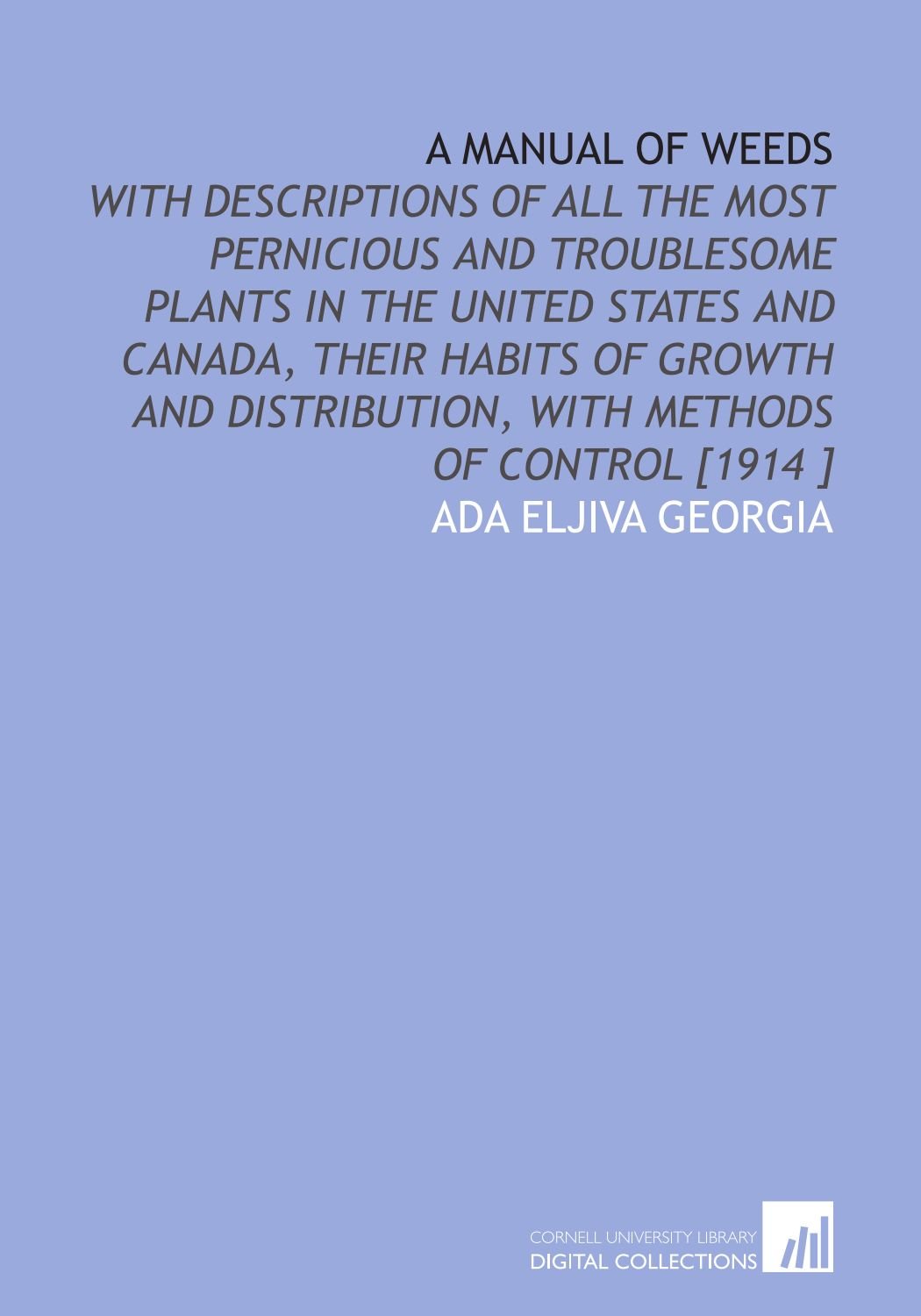 A Manual of Weeds With Descriptions of All the Most