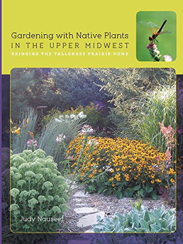 Gardening with Native Plants in the Upper Midwest: Bringing the Tallgrass Prairie Home (Bur Oak Guide)