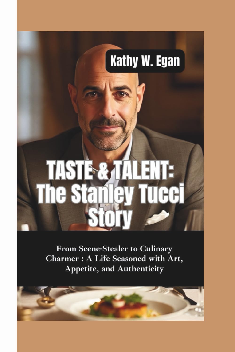 TASTE & TALENT–THE STANLEY TUCCI STORY: From Scene-Stealer to Culinary Charmer–A Life Seasoned with Art, Appetite, and Authenticity
