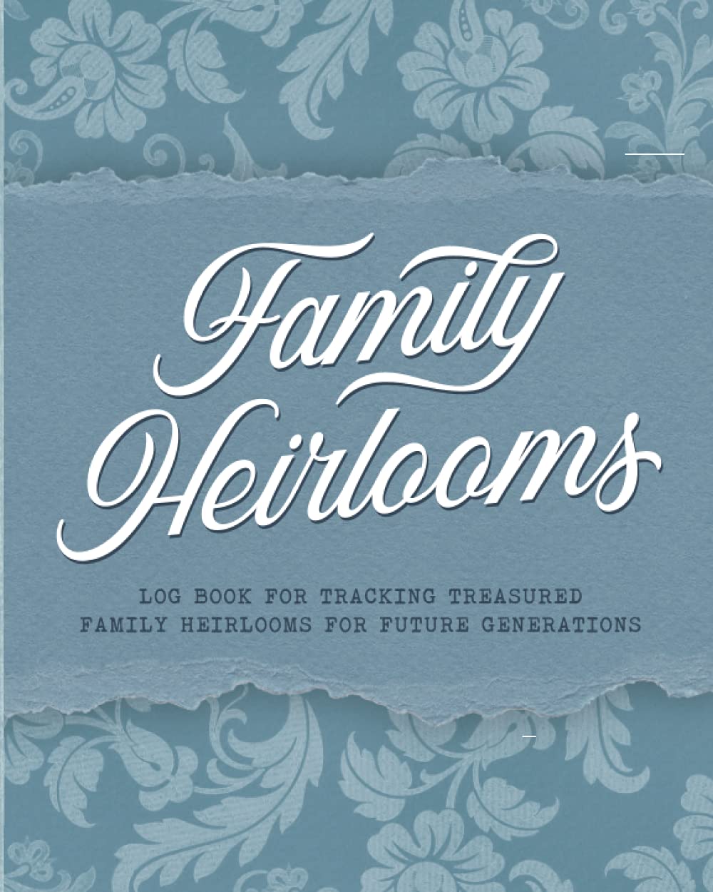 Family Heirlooms Journal: A log book to preserve the stories of your family heirlooms, antiques, and collectibles, and document their location and