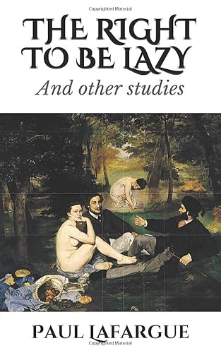 THE RIGHT TO BE LAZY: And other studies 1091505306 Book Cover