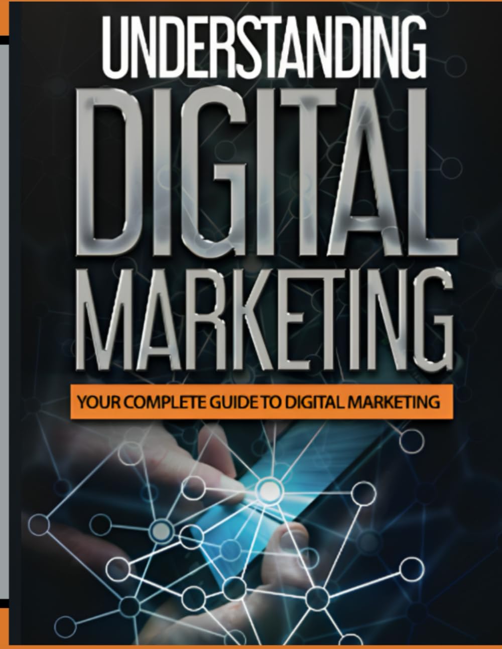 Digital Marketing: The beginners complete guide to Digital Marketing