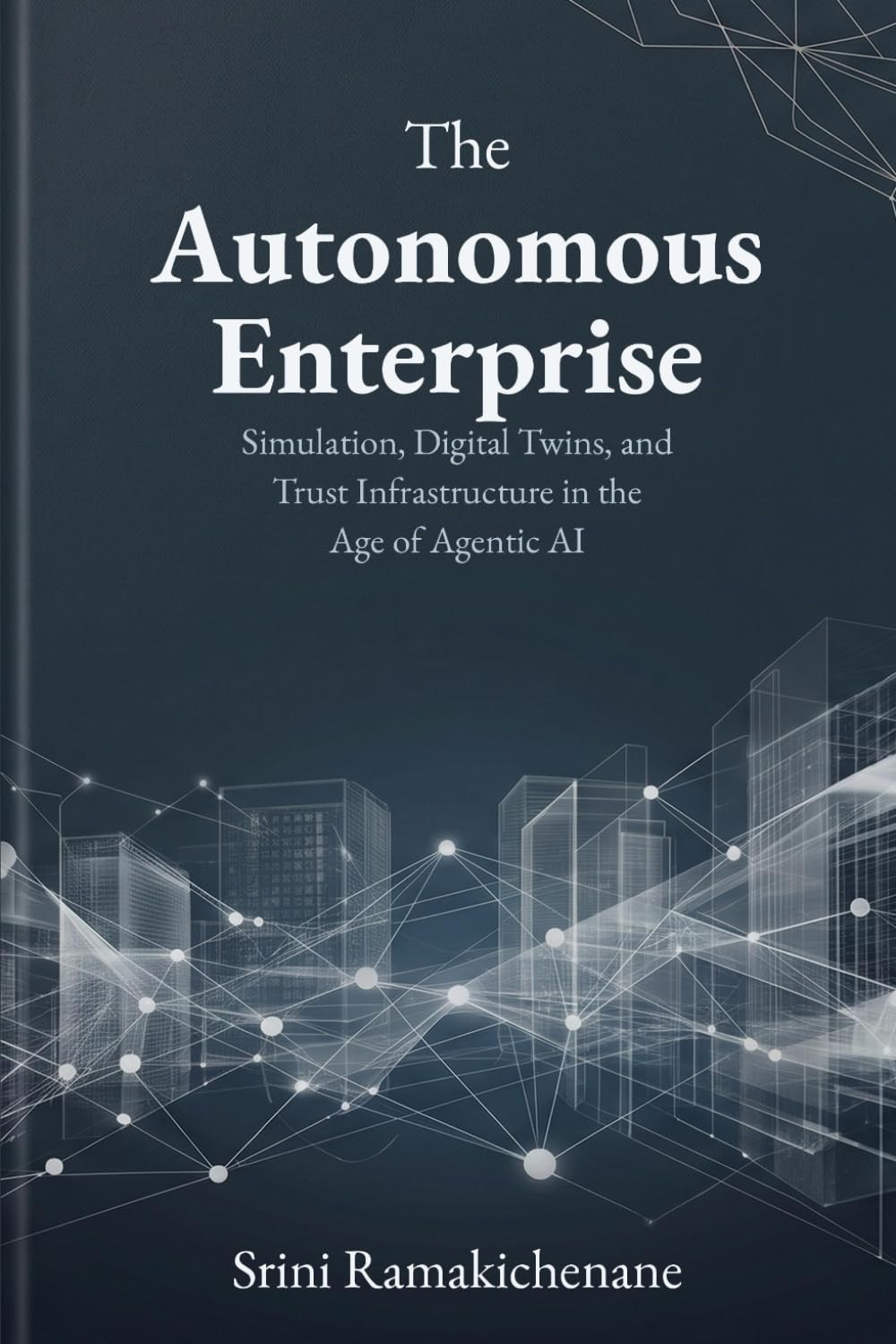 The Autonomous Enterprise: Simulation, Digital Twins, and Trust Infrastructure in the Age of Agentic AI