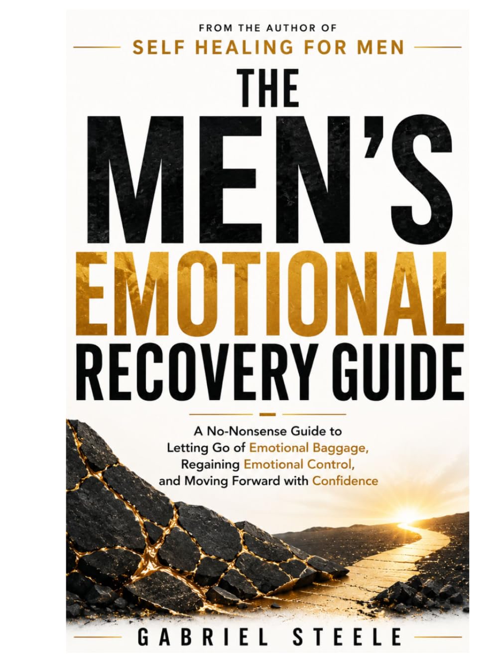 The Men's Emotional Recovery Guide: A No-Nonsense Guide to Letting Go of Emotional Baggage, Regaining Emotional Control, and Moving Forward with Confidence