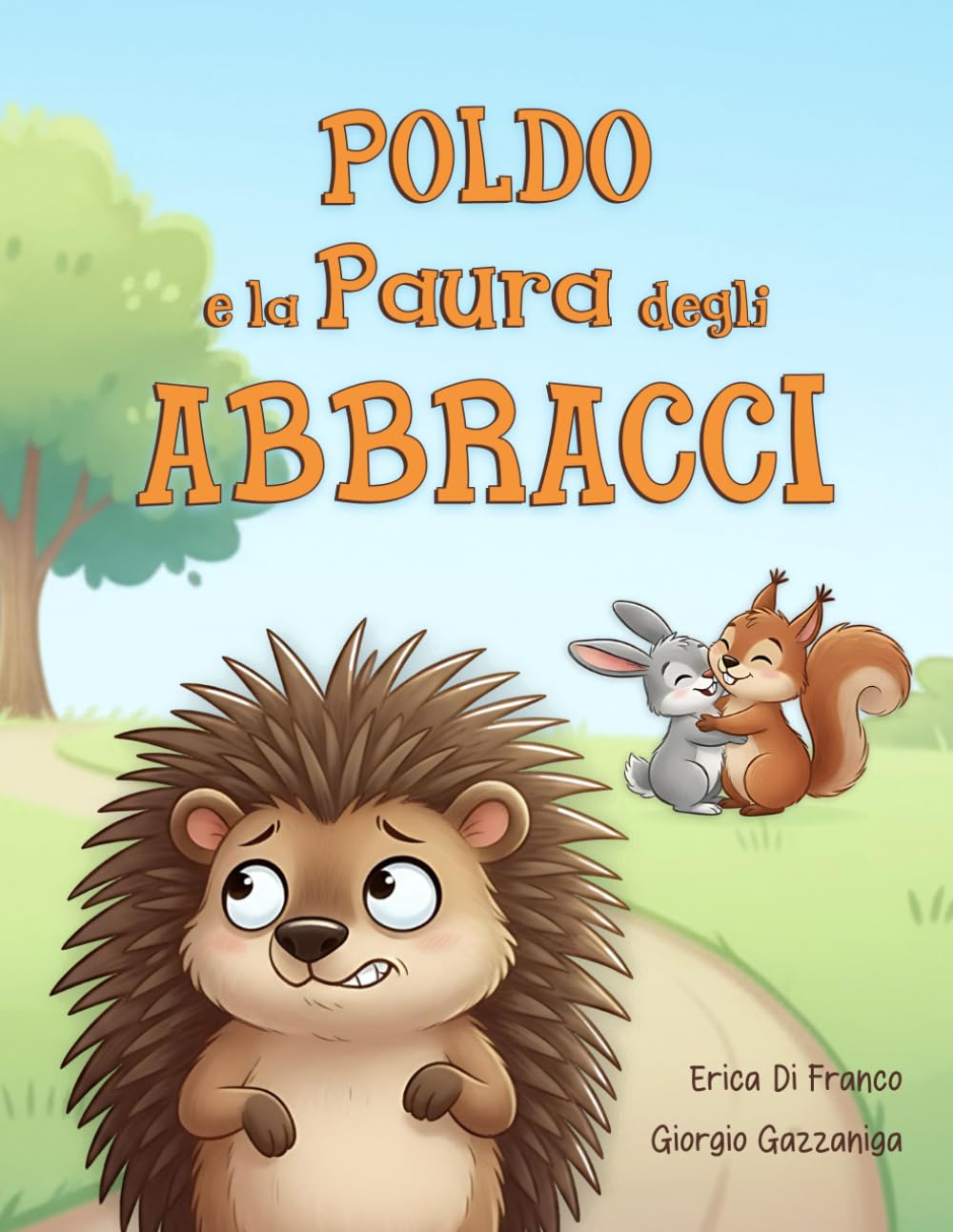 Poldo e la Paura degli Abbracci: Una favola illustrata divertente, che affronta con ironia le piccole paure dei bambini e il coraggio di superarle