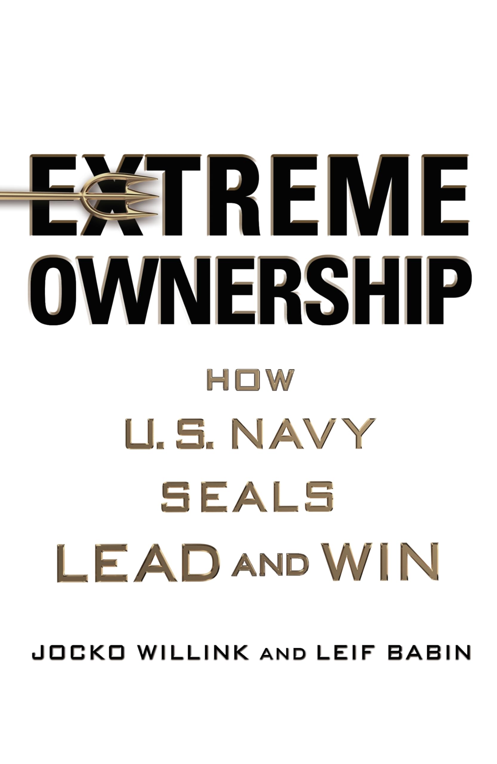Extreme Ownership: How U.S. Navy Seals Lead and Win