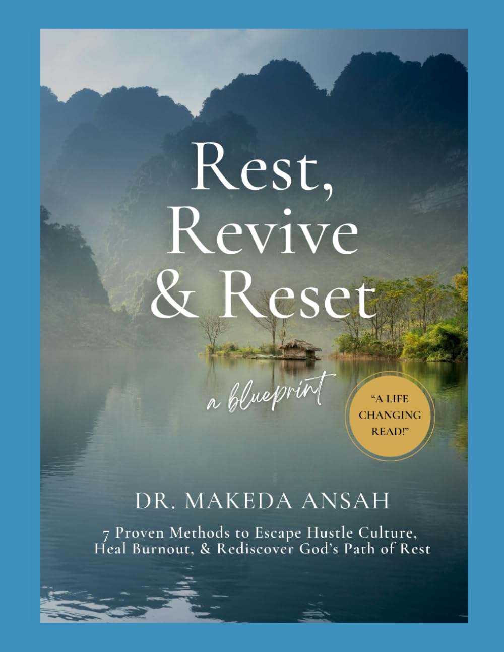 Rest, Revive, Reset: 7 Proven Methods to Escape Hustle Culture, Heal Burnout, and Rediscover God’s Path of Rest, Renewal, Revival, and Divine Purpose