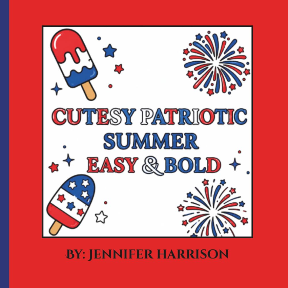 Cutesy Patriotic Summer- Easy & Bold Coloring Book: A Cute and Simple Red, White & Blue Coloring Book Featuring Popsicles, Fireworks, and Patriotic Fun for Stress Relief and Relaxation