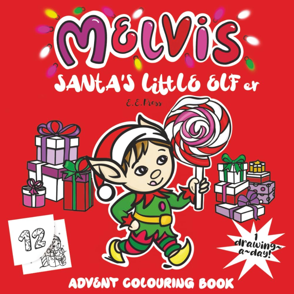 MELVIS Santa's Little Elf Advent Colouring Book: For Kids - A Calendar of Drawings, One To Open & Colour Each Day Of The Christmas Countdown