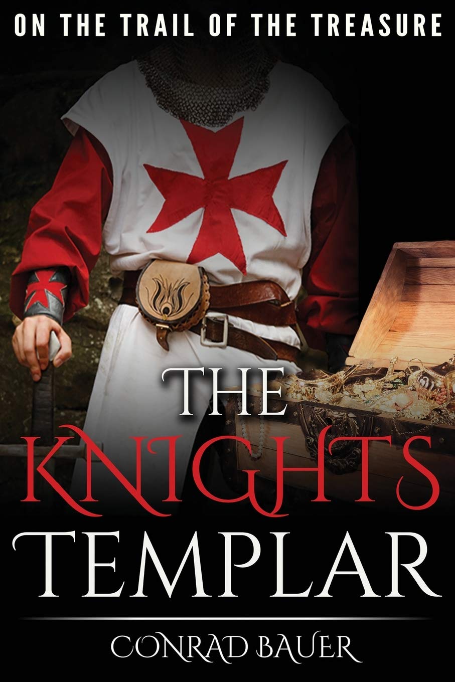 The Knights Templar: On the Trail of the Treasure (History of the Knights and the Crusades)